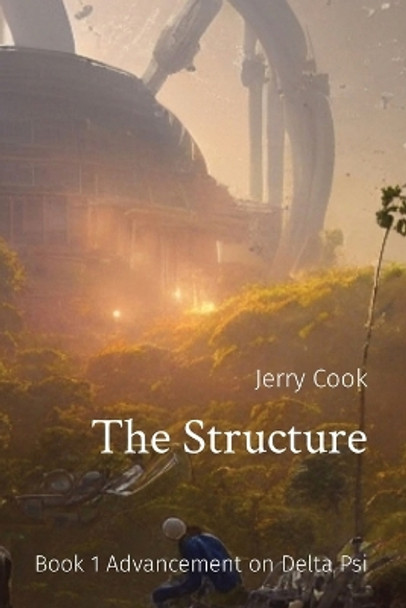 The Structure: Book 1 Advancement on Delta Psi Jerry T Cook 9781088219744