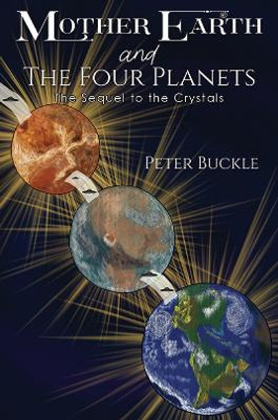 Mother Earth and The Four Planets: The Sequel to the Crystals Peter Buckle 9781398495845