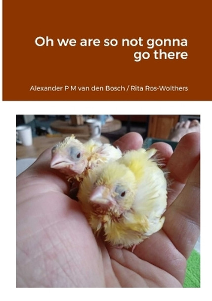 Oh we are so not gonna go there by Alexander P M Van Den Bosch