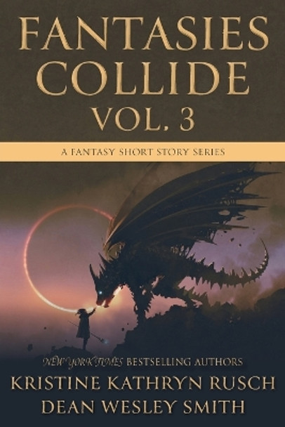 Fantasies Collide, Vol. 3: A Fantasy Short Story Series Kristine Kathryn Rusch 9781561468485 Fantasies Collide, Vol. 3: A Fantasy Short Story Series Kristine Kathryn Rusch 9781561468485