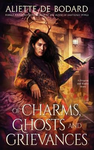 Of Charms, Ghosts and Grievances Aliette de Bodard 9781625675941