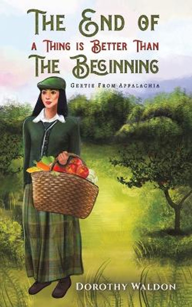 The End of a Thing is Better Than The Beginning Dorothy Waldon 9781649797674