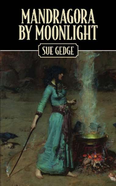 Mandragora by Moonlight by Sue Gedge