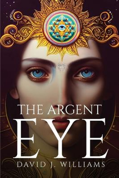 The Argent Eye David J Williams 9781805099512