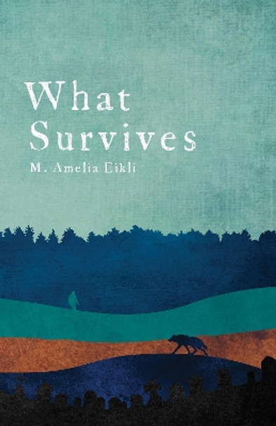 What Survives M. Amelia Eikli 9781912159093