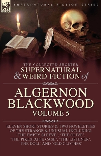 The Collected Shorter Supernatural & Weird Fiction of Algernon Blackwood Volume 5 Algernon Blackwood 9781916535312