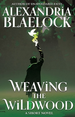 Weaving the Wildwood Alexandria Blaelock 9781922744913