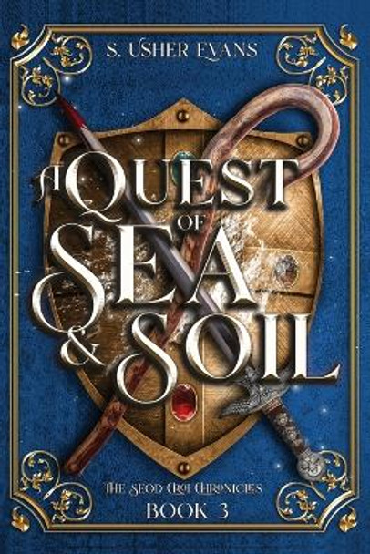 A Quest of Sea and Soil: A Young Adult Epic Fantasy Novel S Usher Evans 9781945438561