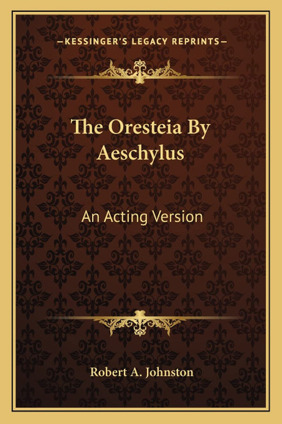 The Oresteia By Aeschylus by Robert a Johnston
