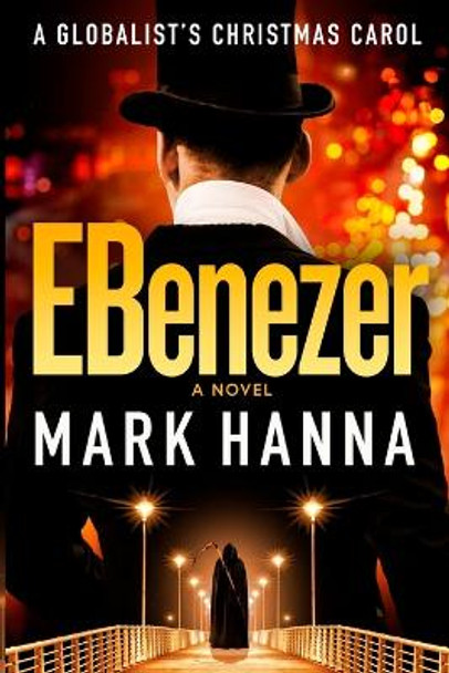 EBenezer: A Globalist's Christmas Carol Mark Hanna 9798987333112