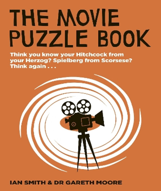 The Movie Puzzle Book: Think you know your Hitchcock from your Herzog? Spielberg from Scorsese? Think again... Ian Haydn Smith 9780711286634