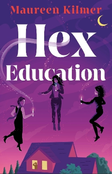 Hex Education: The perfect spell of a book for fans of Bewitched and Practical Magic Maureen Kilmer 9781035410101
