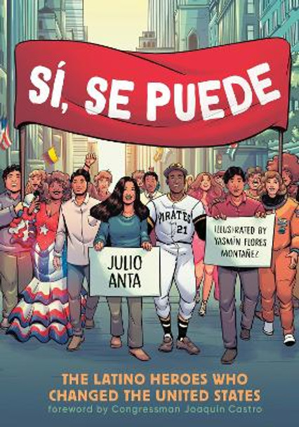 Si, Se Puede: The Latino Heroes Who Changed the United States Julio Anta 9781984860910