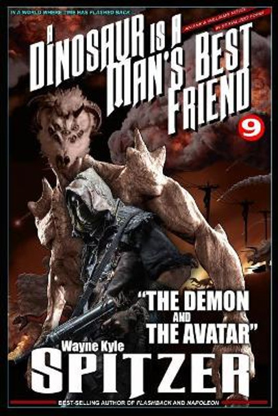 A Dinosaur Is a Man's Best Friend 9: "the Demon and the Avatar" Wayne Kyle Spitzer 9781726600675