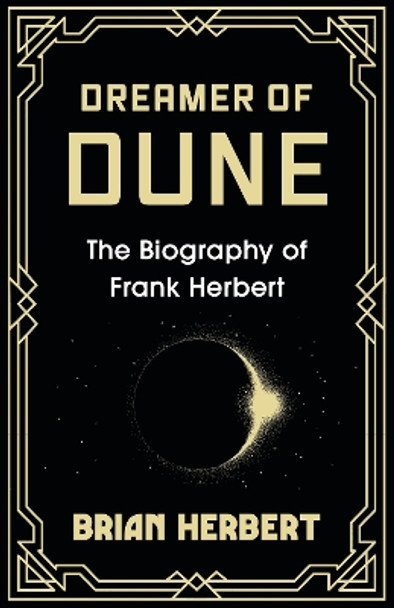 Dreamer of Dune: The Biography of Frank Herbert Brian Herbert 9781399621939