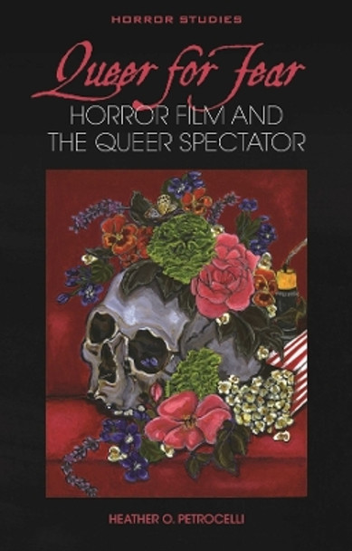 Queer for Fear: Horror Film and the Queer Spectator Heather O. Petrocelli 9781837720514