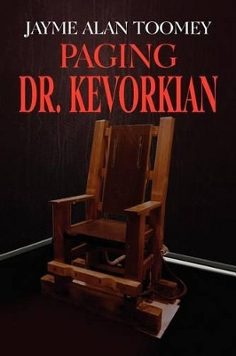 Paging Dr. Kevorkian Jayme Alan Toomey 9781469187747