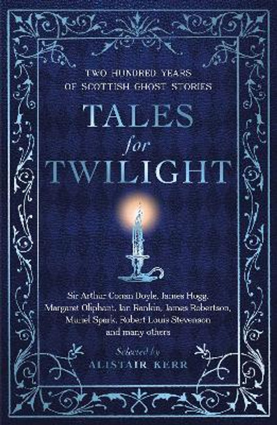 Tales for Twilight: Two Hundred Years of Scottish Ghost Stories Alistair W.J. Kerr 9781846976520