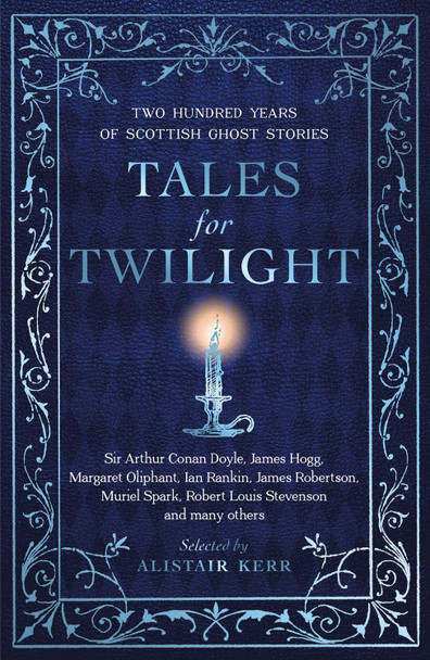 Tales for Twilight: Two Hundred Years of Scottish Ghost Stories Alistair W.J. Kerr 9781846976520