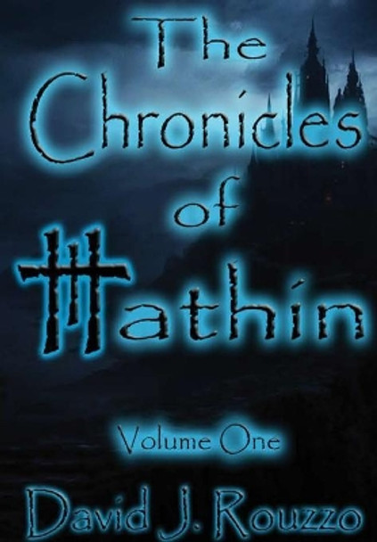 The Chronicles of Hathin Volume One David J. Rouzzo 9781365811272