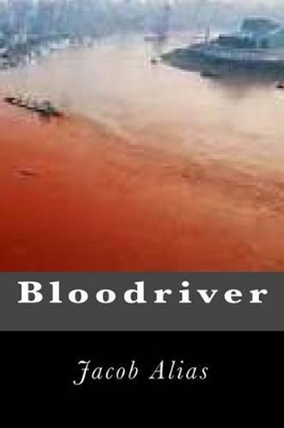 Bloodriver Jacob Alias 9781508569749