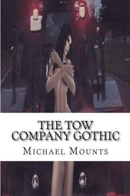 The Tow Company Gothic by Michael Wayne Mounts