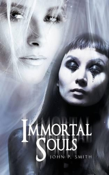 Immortal Souls John P Smith 9781440158063