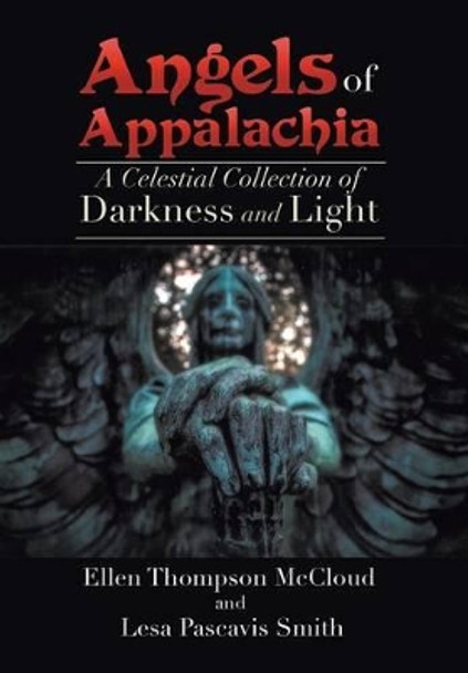 Angels of Appalachia: A Celestial Collections of Darkness and Light Ellen McCloud 9781514409435