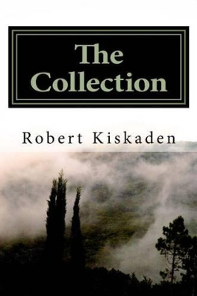 The Collection: Horror Stories and Essays Robert Kiskaden 9781492928928