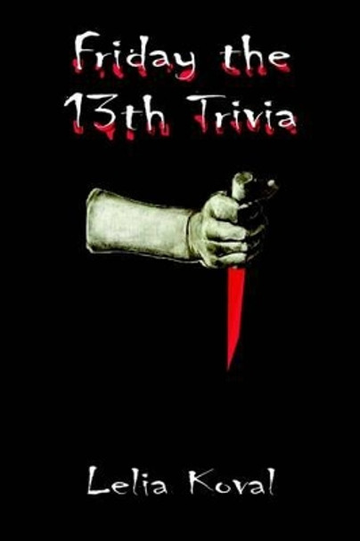 Friday the 13th Trivia Lelia Moncure Koval 9781403331229