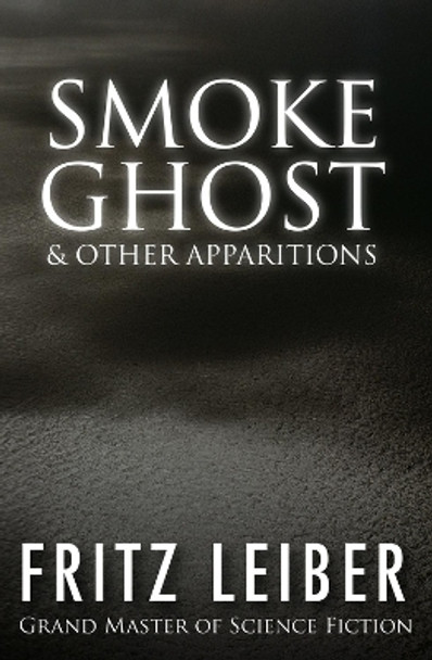 Smoke Ghost: & Other Apparitions Fritz Leiber 9781497642195