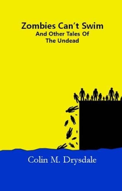 Zombies Can't Swim And Other Tales From The Undead Colin M. Drysdale 9781909832008