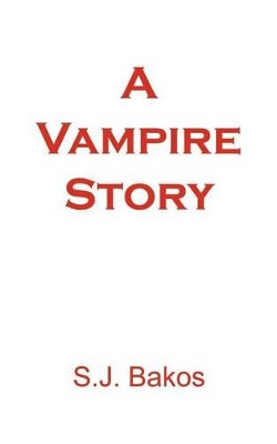 A Vampire Story by S.J. Bakos