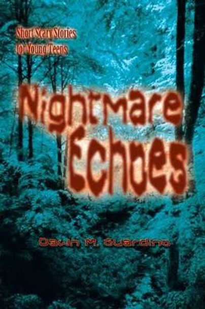 Nightmare Echoes: Short Scary Stories for Young Teens Dawn M Guardino 9781410783240