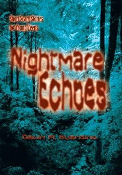 Nightmare Echoes: Short Scary Stories for Young Teens Dawn M Guardino 9781410783257