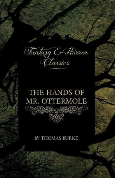 The Hands of Mr. Ottermole (Fantasy and Horror Classics) by Thomas Burke
