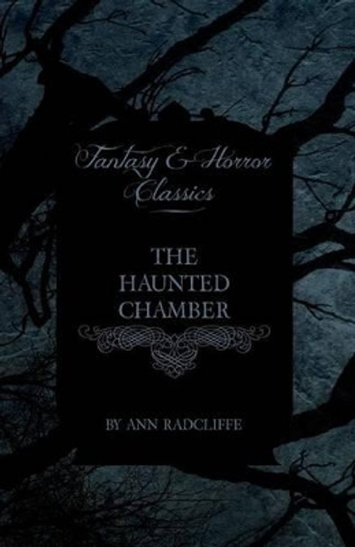 The Haunted Chamber (Fantasy and Horror Classics) by Ann Radcliffe