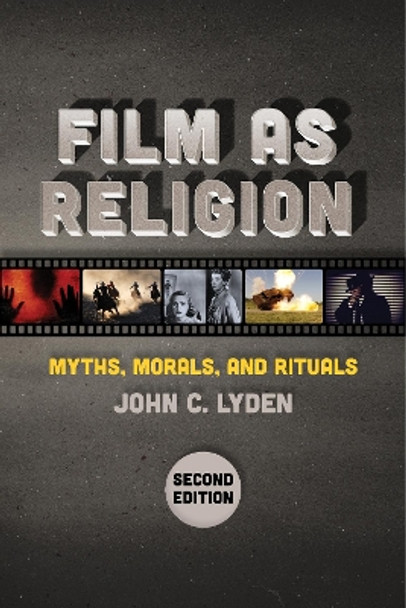 Film as Religion, Second Edition: Myths, Morals, and Rituals John C. Lyden 9781479802074