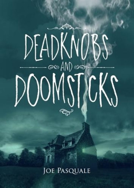 Deadknobs and Doomsticks Joe Pasquale 9781910720912