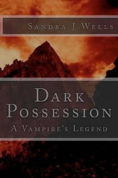 Dark Possession: A Vampire's Legend Sandra J Wells 9781480104747