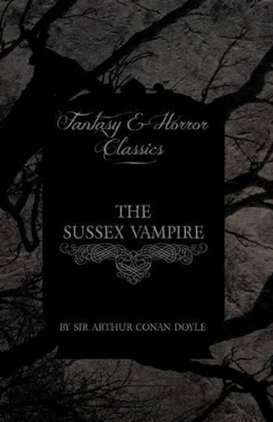 The Sussex Vampire (Fantasy and Horror Classics) Sir Arthur Conan Doyle 9781447405191