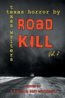 Road Kill: Texas Horror by Texas Writers Volume 2 E R Bills 9781681790992