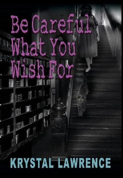 Be Careful What You Wish for Krystal Lawrence 9781939927453