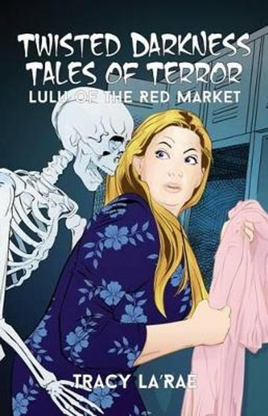 Twisted Darkness Tales of Terror: Lulu of the Red Market Tracy La'rae 9781480923690