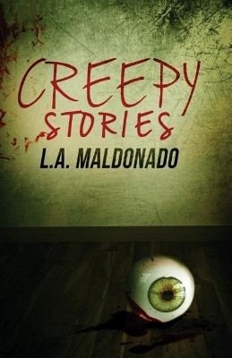 Creepy Stories by L a Maldonado