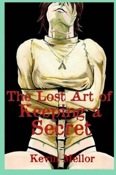 The Lost Art of Keeping a Secret Kevin Mellor 9780615867618