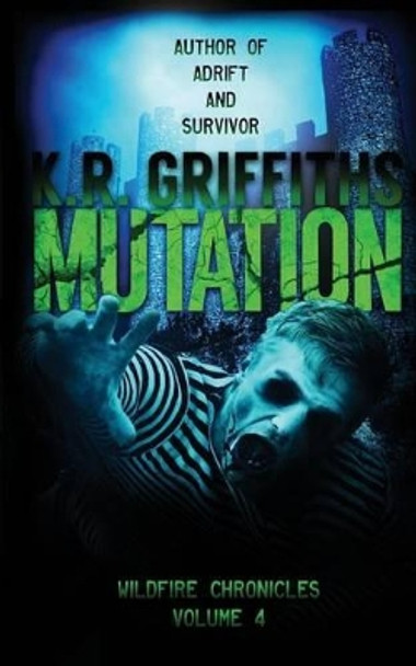 Mutation (Wildfire Chronicles Vol. 4) K R Griffiths 9781494721534