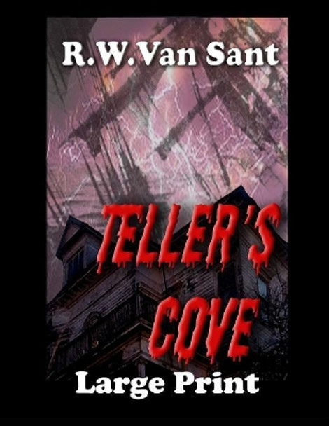 Teller's Cove: A Large Print Supernatural Thriller/ Horror R W Van Sant 9781080007837