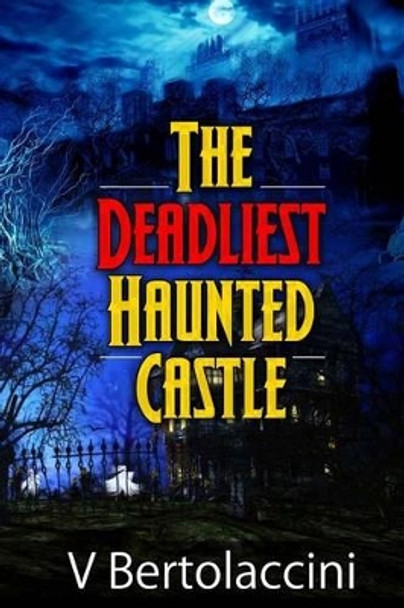 The Deadliest Haunted Castle by V Bertolaccini