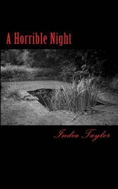 A Horrible Night: A collection of ghostly & horrific short stories India Taylor 9781512150421